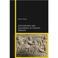 Anticipation and Anachrony in Statius Thebaid by Simms, Robert, 9781350082571