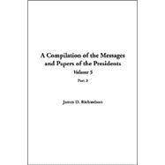 A Compilation Of The Messages And Papers Of The Presidents by Richardson, James D., 9781414292571