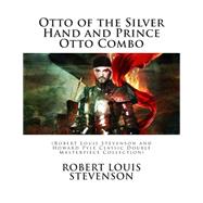 Otto of the Silver Hand and Prince Otto Combo by Stevenson, Robert Louis; Pyle, Howard, 9781507662571