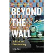 Beyond the Wall A History of East Germany by Hoyer, Katja, 9781541602571