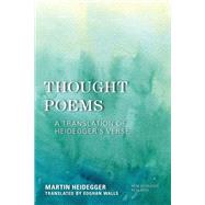 Thought Poems A Translation of Heidegger's Verse by Heidegger, Martin; Walls, Eoghan, 9781786612571