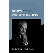 God's Philanthropist John Templeton and the Pursuit of Progress by Jordan, Peter N., 9780198952572