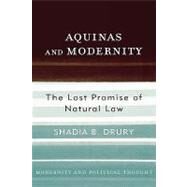 Aquinas and Modernity The Lost Promise of Natural Law by Drury, Shadia B., 9780742522572