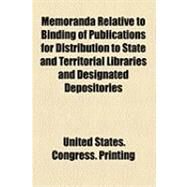 Memoranda Relative to Binding of Publications for Distribution to State and Territorial Libraries and Designated Depositories by Joint Committee on Printing, United Stat, 9781154502572