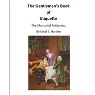 The Gentlemen's Book of Etiquette by Hartley, Cecil B., 9781522952572