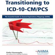 Transitioning to ICD-10-CM/Pcs: The Essential Guide to General Equivalence Mappings (Gems) by Giannangelo, Kathy, 9781584262572