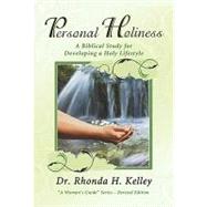 Personal Holiness : A Biblical Study for Developing a Holy Lifestyle by Kelley, Rhonda Harrington, 9781596692572