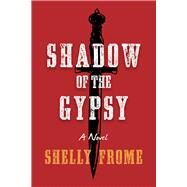Shadow of the Gypsy by Frome, Shelly, 9781952782572