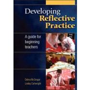 Developing Reflective Practice A Guide for Beginning Teachers by McGregor, Debra; Cartwright, Lesley, 9780335242573