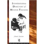 International Directory of Museum Training: Programs and practices of the museum profession by Edson ; Gary, 9780415122573