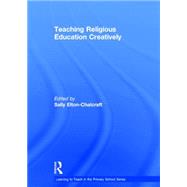 Teaching Religious Education Creatively by Elton-Chalcraft; Sally, 9780415742573
