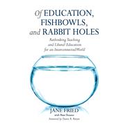 Of Education, Fishbowls, and Rabbit Holes by Jane Fried, 9781000972573