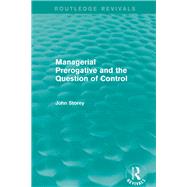 Managerial Prerogative and the Question of Control (Routledge Revivals) by Storey; John, 9781138822573