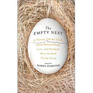 The Empty Nest 31 Parents Tell the Truth About Relationships, Love, and Freedom After the Kids Fly the Coop by Stabiner, Karen, 9781401302573