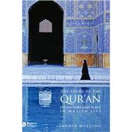 The Story of the Qur'an Its History and Place in Muslim Life by Mattson, Ingrid, 9781405122573