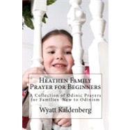 Heathen Family Prayer for Beginners by Kaldenberg, Wyatt, 9781470092573