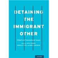 Detaining the Immigrant Other Global and Transnational Issues by Furman, Rich; Epps, Douglas; Lamphear, Greg, 9780190222574