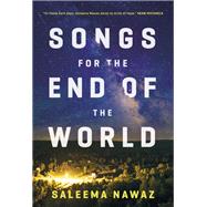 Songs for the End of the World A Novel by Nawaz, Saleema, 9780771072574