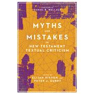 Myths and Mistakes in New Testament Textual Criticism by Hixson, Elijah; Gurry, Peter J.; Wallace, Daniel B., 9780830852574