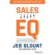 Sales EQ How Ultra High Performers Leverage Sales-Specific Emotional Intelligence to Close the Complex Deal by Blount, Jeb; Iannarino, Anthony, 9781119312574