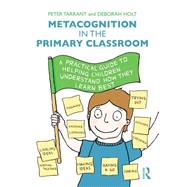 Metacognition in the Primary Classroom by Peter Tarrant; Deborah Holt, 9781317552574