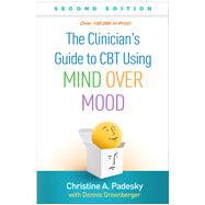 The Clinician's Guide to CBT Using Mind Over Mood by Padesky, Christine A.; Greenberger, Dennis, 9781462542574
