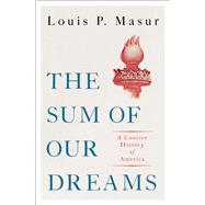 The Sum of Our Dreams A Concise History of America by Masur, Louis P., 9780190692575