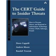 The CERT Guide to Insider Threats How to Prevent, Detect, and Respond to Information Technology Crimes (Theft, Sabotage, Fraud) by Cappelli, Dawn M.; Moore, Andrew P.; Trzeciak, Randall F., 9780321812575