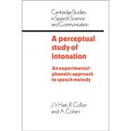 A Perceptual Study of Intonation: An Experimental-Phonetic Approach to Speech Melody by J. T. Hart , R. Collier , A. Cohen, 9780521032575
