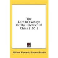 Lore of Cathay : Or the Intellect of China (1901) by Martin, William Alexander Parsons, 9780548862575