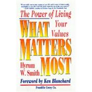 What Matters Most The Power of Living Your Values by Smith, Hyrum W., 9780684872575
