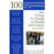100 Questions  &  Answers About Caring for Family or Friends with Cancer by Rose, Susannah L.; Hara, Richard T., 9780763762575