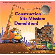 Construction Site Mission: Demolition! by Rinker, Sherri Duskey; Ford, AG, 9781452182575
