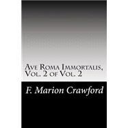 Ave Roma Immortalis by Crawford, F. Marion, 9781502742575