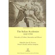 The Italian Academies 1525-1700: Networks of Culture, Innovation and Dissent by Everson; Jane E., 9781909662575