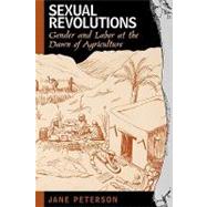 Sexual Revolutions Gender and Labor at the Dawn of Agriculture by Peterson, Jane, 9780759102576