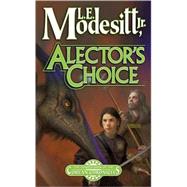 Alector's Choice The Fourth Book of the Corean Chronicles by Modesitt, Jr., L. E., 9780765352576