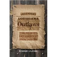 Legendary Louisiana Outlaws by Lejeune, Keagan, 9780807162576