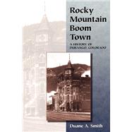 Rocky Mountain Boom Town : A History of Durango, Colorado by Smith, Duane A., 9780870812576