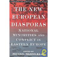 The New European Diasporas: National Minorities and Conflict in Eastern Europe by Mandelbaum, Michael, 9780876092576