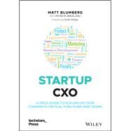 Startup CXO A Field Guide to Scaling Up Your Company's Critical Functions and Teams by Blumberg, Matt; Birkeland, Peter M.; Dorsey, Scott, 9781119772576