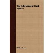 The Adirondack Black Spruce by Fox, William F., 9781409772576
