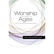 Worship Through the Ages How the Great Awakenings Shape Evangelical Worship by Towns, Elmer L.; Whaley, Vernon M., 9781433672576