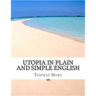 Utopia in Plain and Simple English by More, Thomas, Sir, Saint; Bookcaps, 9781506002576