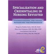 Specializing and Credentialing in Nursing Revisited: Understanding the Issues, Advancing the Profession by Styles, Margretta Madden, 9781558102576