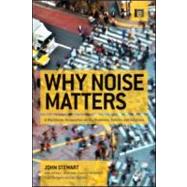 Why Noise Matters by Stewart, John; Bronzaft, Arline L.; McManus, Francis; Rodgers, Nigel; Weedon, Val, 9781849712576