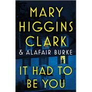 It Had to Be You by Clark, Mary Higgins; Burke, Alafair, 9781982132576