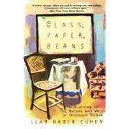 Glass, Paper, Beans Revolutions on the Nature and Value of Ordinary Things by COHEN, LEAH HAGER, 9780385492577