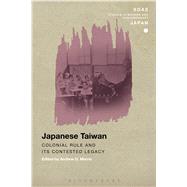Japanese Taiwan Colonial Rule and its Contested Legacy by Morris, Andrew D.; Gerteis, Christopher, 9781350022577