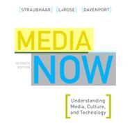 Media Now Understanding Media, Culture, and Technology by Straubhaar, Joseph; LaRose, Robert; Davenport, Lucinda, 9781439082577